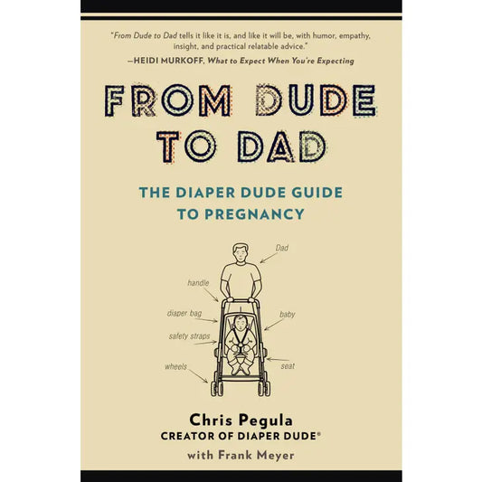 From Dude To Dad: the Diaper Dude Guide To Pregnancy