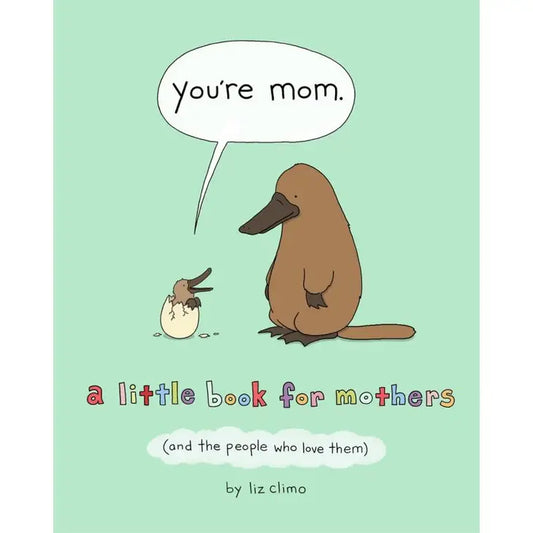 You're Mom: A Little Book For Mothers