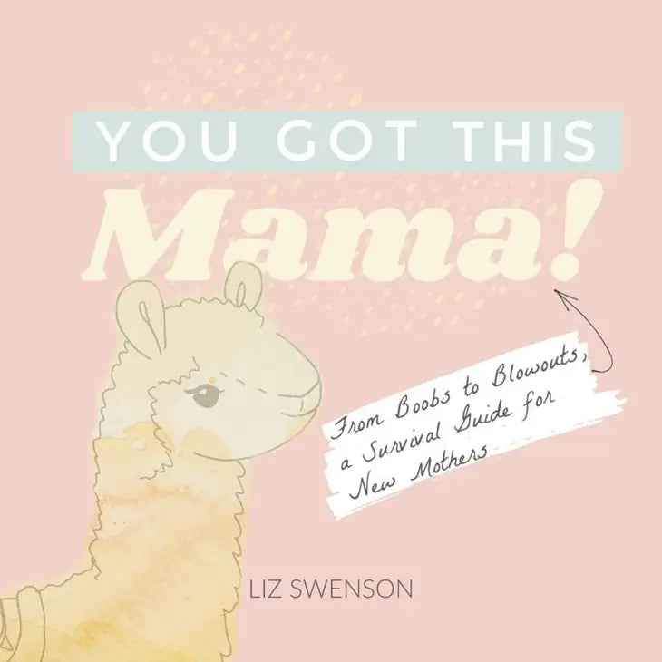 You Got This, Mama!: Survival Guide For New Mothers Book